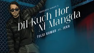 Dil Kuch Hor Ni Mangda Lyrics In Hindi